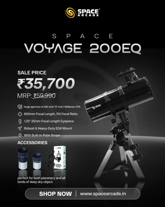 🚀 Unlock the Universe with Space Voyage 200EQ! 🌌✨

Experience the cosmos like never before with a huge 200mm aperture for stunning deep-sky and planetary views! 🔭💫

🔥 SALE PRICE: ₹35,700 (MRP: ₹59,990)
⚡ Limited Time Offer – Grab Yours Now!

🔹 200mm (8”) Reflector OTA
🔹 800mm Focal Length, f/4 Ratio
🔹 Heavy-Duty EQ4 Mount with Polar Scope
🔹 Perfect for Planetary & Deep Sky Observation 🌠

🛒 SHOP NOW: www.spacearcade.in

#TelescopeSale #SpaceVoyage200EQ #Stargazing #AstronomyLovers #DeepSkyObservation #SpaceArcade